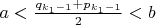 $a<\frac{q_{k_1-1}+p_{k_1-1}}{2}<b$