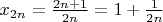 $x_{2n}=\frac{2n+1}{2n}=1+\frac{1}{2n}$