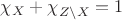 $\chi_X + \chi_{Z\setminus X} = 1$