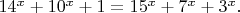 $14^x+10^x+1=15^x+7^x+3^x.$