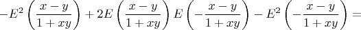$$\[
 - E^2 \left( {\frac{{x - y}}{{1 + xy}}} \right) + 2E\left( {\frac{{x - y}}{{1 + xy}}} \right)E\left( { - \frac{{x - y}}{{1 + xy}}} \right) - E^2 \left( { - \frac{{x - y}}{{1 + xy}}} \right) = 
\]$