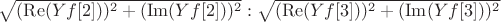 $\sqrt{(\operatorname{Re}(Yf[2]))^2+(\operatorname{Im}(Yf[2]))^2} : \sqrt{(\operatorname{Re}(Yf[3]))^2+(\operatorname{Im}(Yf[3]))^2}$