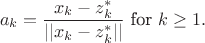 $$a_k = \frac{x_k -z^*_k}{||x_k - z^*_k||} \text{ for } k \ge 1.$$ $$a_k = \frac{x_k -z^*_k}{||x_k - z^*_k||} \text{ for } k \ge 1.$$