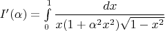 $I'(\alpha)=\int\limits_0^1\dfrac{dx}{x(1+\alpha^2x^2)\sqrt{1-x^2}}$