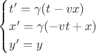 $\begin{cases} t'=\gamma(t-vx) \\ x'=\gamma(-vt+x) \\ y'=y \\ \end{cases}$