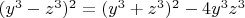 $(y^3-z^3)^2=(y^3+z^3)^2-4 y^3 z^3$