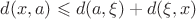 $d(x, a) \leqslant d(a, \xi) + d(\xi, x)$