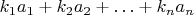 $k_{1}a_{1}+k_{2}a_{2}+\ldots+k_{n}a_{n}$