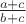 $\frac{a+c}{b+c}$