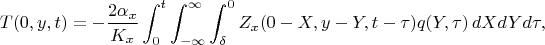 $$
T(0,y,t)=-\frac {2\alpha_x} {K_x}\int_0^t\int_{-\infty}^\infty \int_\delta^0 Z_{x}(0-X,y-Y,t-\tau) q(Y,\tau)\,dXdYd\tau,
$$