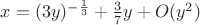 $x=(3y)^{-\frac{1}{3}} + \frac{3}{7}y + O(y^2)$