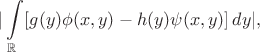 $$
|\int\limits_\mathbb{R}[g(y)\phi(x,y) - h(y)\psi(x,y)]\,dy|,
$$