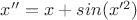 $x''=x+sin(x'^2)$