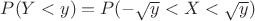 $P(Y<y)=P(-\sqrt{y}<X<\sqrt{y})$