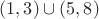 $(1,3) \cup (5,8)$