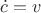 $\dot{c}=v$