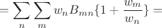 $$=\sum_n \sum_m w_n B_{mn} \{ 1+\frac{w_m}{w_n} \}=$$