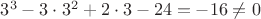 $3^3-3 \cdot 3^2+2 \cdot 3 - 24 = -16 \neq 0$ $3^3-3 \cdot 3^2+2 \cdot 3 - 24 = -16 \neq 0$