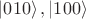 $\left|010\right>, \left|100\right>$
