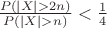 $\frac{P(|X|>2n)}{P(|X|>n)} < \frac14$