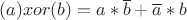 $(a) xor (b) = a*\overline{b}+\overline{a}*b$