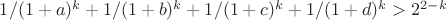 $1/(1 + a)^{k} + 1/(1 + b)^{k} + 1/(1 + c)^{k} + 1/(1 + d)^{k} > 2^{2 - k}$