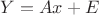$\[Y = Ax + E\]$