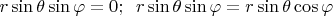 $r\sin\theta\sin\varphi=0;\;\; r\sin\theta \sin\varphi=r\sin\theta\cos\varphi$