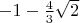 $-1-\frac43\sqrt{2}$