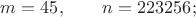 $m=45,\qquad n=223256;$