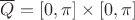 $\overline{Q}=[0,\pi] \times [0,\pi]$