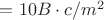 $=10 B \cdot c /m ^ 2$ $=10 B \cdot c /m ^ 2$
