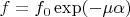 ${f=f_0\exp(-\mu\alpha)}$