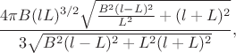 $$\frac{4 \pi B (l L)^{3/2} \sqrt{\frac{B^2 (l-L)^2}{L^2}+(l+L)^2}}{3 \sqrt{B^2 (l-L)^2+L^2 (l+L)^2}},$$