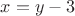 $x=y-3$