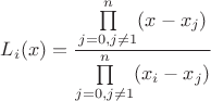 $L_i(x)=\dfrac {\prod \limits_{j=0, j \neq 1}^n (x-x_j)} {\prod \limits_{j=0, j \neq 1}^n (x_i-x_j)}$
