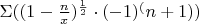 $\Sigma((1-\frac{n} {x})^\frac{1} {2} \cdot(-1)^(n+1))$
