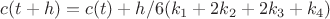 $c(t+h) = c(t) + h/6  ( k_1 + 2k_2 + 2k_3 + k_4 )$