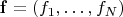 $\mathbf{f} = (f_1, \ldots, f_N)$