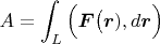 $$A=\int_{L}^{}\Big(\boldsymbol F\big(\boldsymbol r),d \boldsymbol{r}\Big)$$