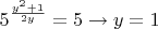 $5^{\frac{y^2+1}{2y}}=5 \to y=1$
