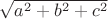 $\sqrt{a^2+b^2+c^2}$