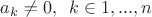 $a_k \ne 0, \phantom{0} k \in {1, ..., n}$