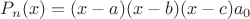 $P_n (x)=(x-a)(x-b)(x-c)a_0$