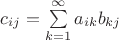 $c_{ij}=\sum\limits_{k=1}^\infty{a_{ik}b_{kj}}$