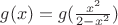 $g(x)=g(\frac{x^2}{2-x^2})$