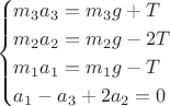 $$
\begin{cases}
m_3 a_3 = m_3 g + T\\
m_2 a_2 = m_2 g - 2T\\
m_1 a_1 = m_1 g - T\\
a_1 - a_3 + 2 a_2 = 0\\
\end{cases}
$$