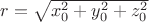 $r=\sqrt{x_0^2+y_0^2+z_0^2}$