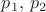 $p_1,\,p_2$ $p_1,\,p_2$