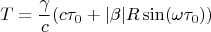 $$T=\frac{\gamma}{c}(c\tau_0+|\beta|R\sin(\omega\tau_0))$$